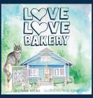 Love Love Bakery: A Wild Home for All By Sara Triana Mitchell, H2 Alaska (Illustrator) Cover Image
