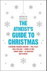 The Atheist's Guide to Christmas By Robin Harvie, Stephanie Meyers Cover Image