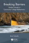Breaking Barriers: Student Success in Community College Mathematics By Brian Cafarella Cover Image