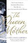 The Queen Mother: The Untold Story of Elizabeth Bowes Lyon, Who Became Queen Elizabeth The Queen Mother By Lady Colin Campbell Cover Image