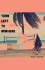 Turn Left to Nowhere By Tucker Atwood Cover Image