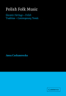 Polish Folk Music: Slavonic Heritage - Polish Tradition - Contemporary Trends (Cambridge Studies in Ethnomusicology) By Anna Czekanowska Cover Image