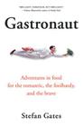 Gastronaut: Adventures in Food for the Romantic, the Foolhardy, and the Brave By Stefan Gates Cover Image