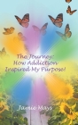 The Journey: How Addiction Inspired My Purpose Cover Image