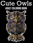 Cute Owls adult coloring book: Wonderful Owls With Flower Designs for Bird Lovers and Grown Ups to Relax and Unwind By Roseleaf Print House Cover Image