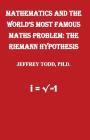 Mathematics And The World's Most Famous Maths Problem: The Riemann Hypothesis By Jeffrey Todd Cover Image