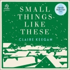 Small Things Like These By Claire Keegan, Aidan Kelly (Read by) Cover Image