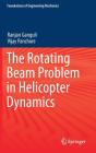 The Rotating Beam Problem in Helicopter Dynamics (Foundations of Engineering Mechanics) By Ranjan Ganguli, Vijay Panchore Cover Image