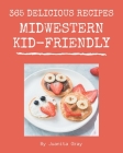 365 Delicious Midwestern Kid-Friendly Recipes: The Highest Rated Midwestern Kid-Friendly Cookbook You Should Read Cover Image