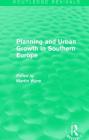 Routledge Revivals: Planning and Urban Growth in Southern Europe (1984) By Martin Wynn (Editor) Cover Image