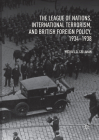 The League of Nations, International Terrorism, and British Foreign Policy, 1934-1938 Cover Image