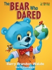 The BEAR Who DARED: A fun-loving reminder that being yourself is the best thing you can be. By Barry Brandon Waldo, Marcin Piwowarski (Illustrator) Cover Image