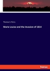 Marie Louise and the Invasion of 1814 By Thomas S. Perry Cover Image