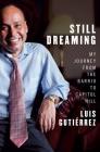 Still Dreaming: My Journey from the Barrio to Capitol Hill By Luis Gutiérrez, Doug Scofield (With) Cover Image