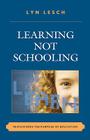 Learning Not Schooling: Reimagining the Purpose of Education By Lyn Lesch Cover Image