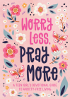 Worry Less, Pray More (teen girl): A Teen Girl's Devotional Guide to Anxiety-Free Living By JoAnne Simmons Cover Image