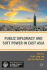 Public Diplomacy and Soft Power in East Asia By S. Lee (Editor), Jan Melissen Cover Image