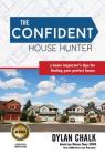 The Confident House Hunter: A Home Inspector's Tips for Finding Your Perfect House Cover Image