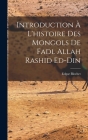 Introduction à l'histoire des Mongols de Fadl Allah Rashid ed-Din By Edgar Blochet Cover Image