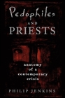 Pedophiles and Priests: Anatomy of a Contemporary Crisis By Philip Jenkins Cover Image