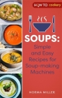 Soups: Simple and Easy Recipes for Soup-making Machines Cover Image