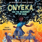 Onyeka and the Academy of the Sun By Tolá Okogwu, Nneka Okoye (Read by) Cover Image