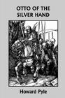 Otto of the Silver Hand (Yesterday's Classics) By Howard Pyle Cover Image