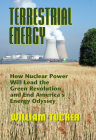 Terrestrial Energy: How Nuclear Energy Will Lead the Green Revolution and End America's Energy Odyssey By William Tucker Cover Image