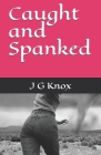 Caught and Spanked By J. G. Knox Cover Image