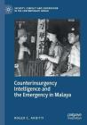 Counterinsurgency Intelligence and the Emergency in Malaya Cover Image