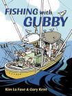 Fishing with Gubby By Gary Kent, Kim La Fave (Illustrator) Cover Image