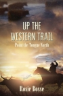 Up the Western Trail (Book #5): Point the Tongue North By Rosie Bosse Cover Image