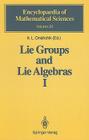 Lie Groups and Lie Algebras I: Foundations of Lie Theory Lie Transformation Groups (Encyclopaedia of Mathematical Sciences #20) By V. V. Gorbatsevich, A. L. Onishchik (Editor), T. Kozlowski (Translator) Cover Image