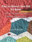 You're Never Too Old To Quilt Cover Image