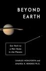 Beyond Earth: Our Path to a New Home in the Planets By Charles Wohlforth, Amanda R. Phd Hendrix Cover Image