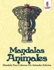 Mandalas Animales: Mandala Para Colorear De Animales Edición By Coloring Bandit Cover Image