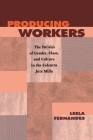Producing Workers: The Politics of Gender, Class, and Culture in the Calcutta Jute Mills (Critical Histories) By Leela Fernandes Cover Image