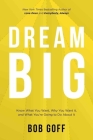 Dream Big: Know What You Want, Why You Want It, and What You're Going to Do About It Cover Image