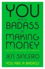 You Are a Badass at Making Money: Master the Mindset of Wealth By Jen Sincero Cover Image