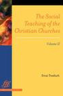The Social Teaching of the Christian Churches Vol 2 By Ernst Troeltsch Cover Image