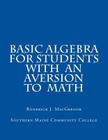 Basic Algebra for Students with an Aversion to Math By Roderick J. MacGregor Cover Image