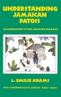 Understanding Jamaican Patois: An Introduction to Afro-Jamaican Grammar By L. Emilie Adams, Llewelyn Dada Adams (With) Cover Image