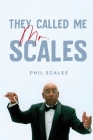 They Called Me Mr. Scales By Phil Scales Cover Image