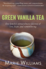 Green Vanilla Tea: One Family's Extraordinary Journey of Love, Hope, and Remembering Cover Image