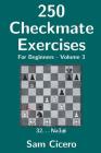 250 Checkmate Exercises For Beginners - Volume 3 By Sam Cicero Cover Image
