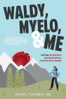 Waldy, Myelo, & Me: Surviving Waldenstrom's Macroglobulinemia & Myelodysplastic Syndrome Cover Image