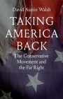 Taking America Back: The Conservative Movement and the Far Right Cover Image