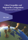 Critical Geopolitics and Regional Re-Configurations: International Perspectives By Alec Craft (Editor) Cover Image