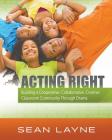 Acting Right: Building a Cooperative, Collaborative, Creative Classroom Community Through Drama (Acting Right; Arts Integration) Cover Image