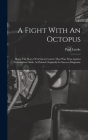 A Fight With An Octopus: Being The Story Of A Great Contest That Was Won Against Tremendous Odds, As Printed Originally In Success Magazine By Paul Latzke Cover Image